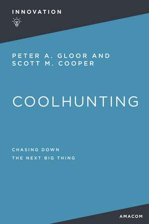 Coolhunting: Chasing Down the Next Big Thing de Peter Gloor