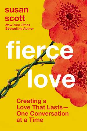 Fierce Love: Creating a Love that Lasts---One Conversation at a Time de Susan Scott