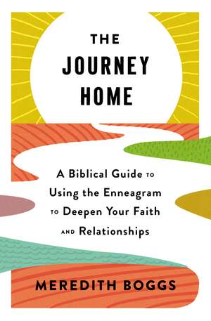 The Journey Home: A Biblical Guide to Using the Enneagram to Deepen Your Faith and Relationships de Meredith Boggs