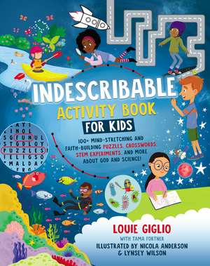 Indescribable Activity Book for Kids: 150+ Mind-Stretching and Faith-Building Puzzles, Crosswords, STEM Experiments, and More About God and Science! de Louie Giglio