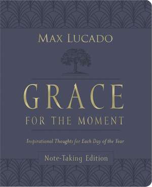 Grace for the Moment Volume I, Note-Taking Edition, Leathersoft: Inspirational Thoughts for Each Day of the Year de Max Lucado