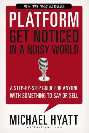 Platform: Get Noticed in a Noisy World de Michael Hyatt