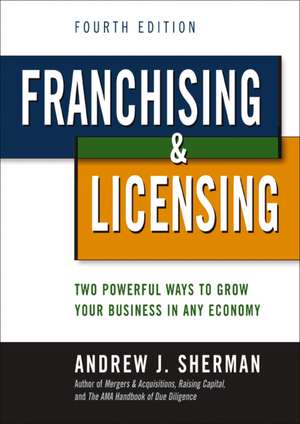 Franchising and Licensing: Two Powerful Ways to Grow Your Business in Any Economy de Andrew Sherman