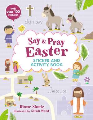 Say and Pray Bible Easter Sticker and Activity Book de Diane M. Stortz