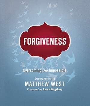 Forgiveness: Overcoming the Impossible de Matthew West