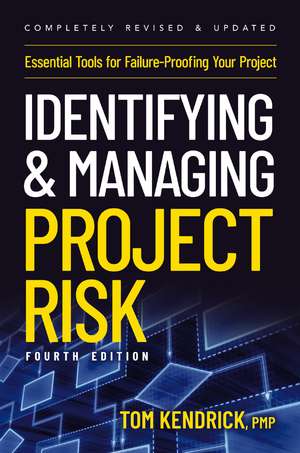 Identifying and Managing Project Risk 4th Edition: Essential Tools for Failure-Proofing Your Project de Tom Kendrick