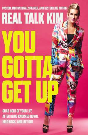 You Gotta Get Up: Grab Hold of Your Life After Being Knocked Down, Held Back, and Left Out de Kimberly Jones