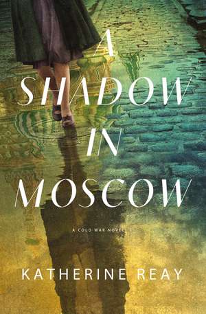 A Shadow in Moscow: A Cold War Novel de Katherine Reay