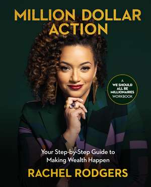 Million Dollar Action: Your Step-by-Step Guide to Making Wealth Happen de Rachel Rodgers
