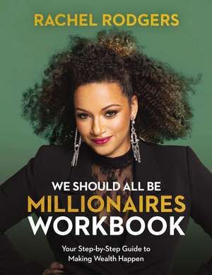 We Should All Be Millionaires Workbook: A Woman’s Guide to Earning More, Building Wealth, and Gaining Economic Power de Rachel Rodgers