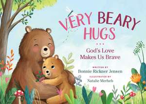 Very Beary Hugs: God's Love Makes Us Brave de Bonnie Rickner Jensen