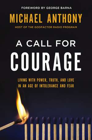 A Call for Courage: Living with Power, Truth, and Love in an Age of Intolerance and Fear de Michael Anthony