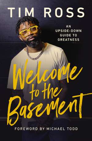 Welcome to the Basement: An Upside-Down Guide to Greatness de Tim Ross