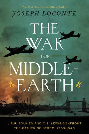 The War for Middle-earth: J.R.R. Tolkien and C.S. Lewis Confront the Gathering Storm, 1933–1945 de Joseph Loconte