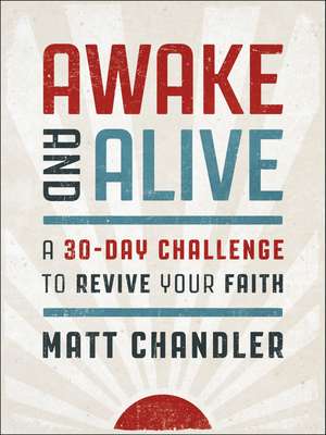 Awake and Alive: A 30-Day Challenge to Revive Your Faith (30 Daily Devotions) – The Perfect Christian New Year's Resolution Gift de Matt Chandler