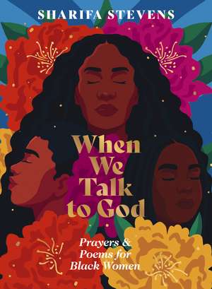 When We Talk to God: Prayers and Poems for Black Women de Sharifa Stevens