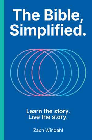 The Bible, Simplified: Learn the Story, Live the Story (A Christian Bible Study Guide to Help You Understand the Meaning and the Message of Scripture) – The Perfect Christian New Year's Resolution Gift de Zach Windahl