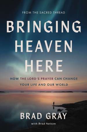 Bringing Heaven Here de Brad Gray