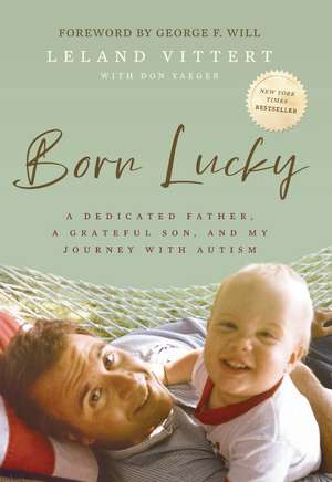 Born Lucky: A Dedicated Father, A Grateful Son, and My Journey with Autism de Leland Vittert