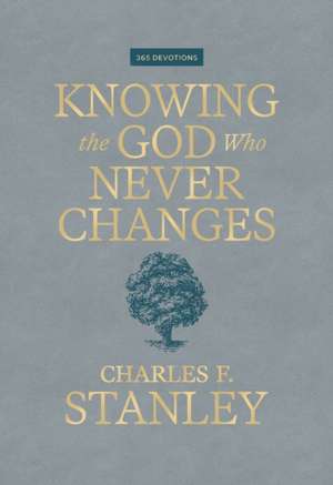 Knowing the God Who Never Changes de Charles F Stanley