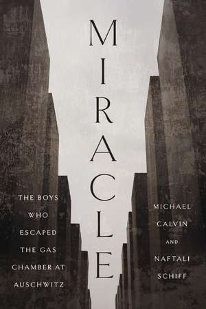 Miracle: The Boys Who Escaped the Gas Chamber at Auschwitz de Michael Calvin