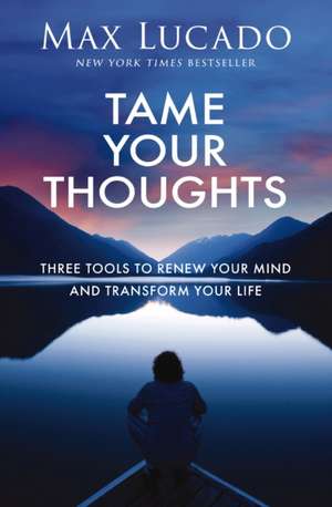 Tame Your Thoughts de Max Lucado