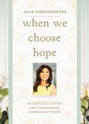 When We Choose Hope de Julie Chen Moonves