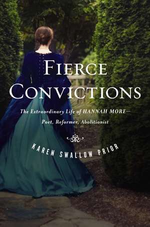 Fierce Convictions: The Extraordinary Life of Hannah More: Poet, Reformer, Abolitionist de Karen Swallow Prior