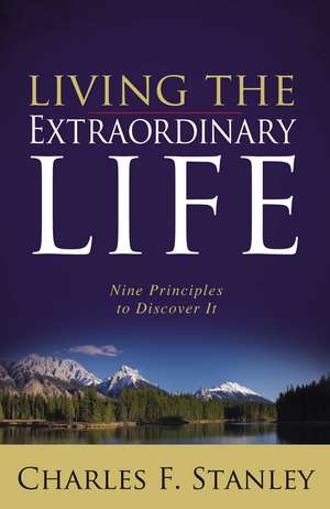 Living the Extraordinary Life: Nine Principles to Discover It de Charles F. Stanley