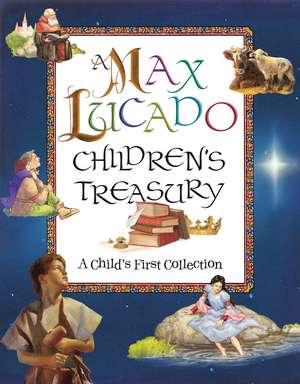 A Max Lucado Children's Treasury: A Child's First Collection de Max Lucado