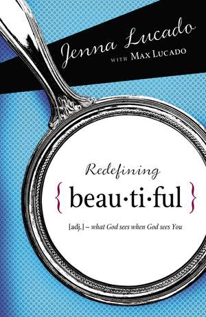 Redefining Beautiful: What God Sees When God Sees You de Jenna Lucado Bishop