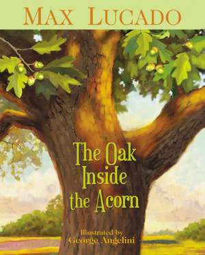 The Oak Inside the Acorn de Max Lucado