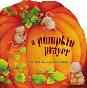 A Pumpkin Prayer de Amy Parker