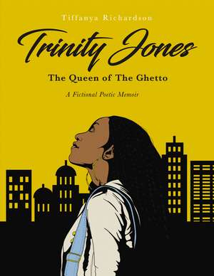 Trinity Jones: The Queen of The Ghetto: A Fictional Poetic Memoir de Tiffanya Richardson