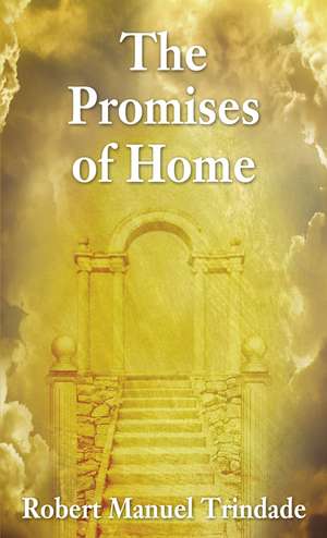 The Promises of Home de Robert Manuel Trindade