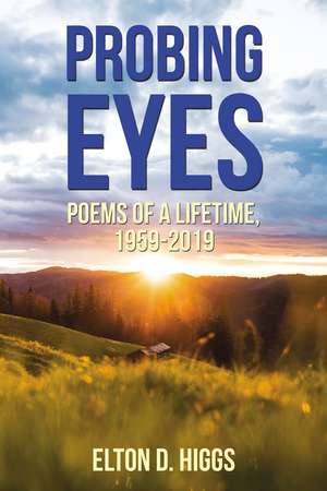 Probing Eyes: Poems of a Lifetime, 1959-2019 de Elton Higgs