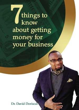 7 Things to Know About Getting Money for Your Business de Dr. David Doriscar