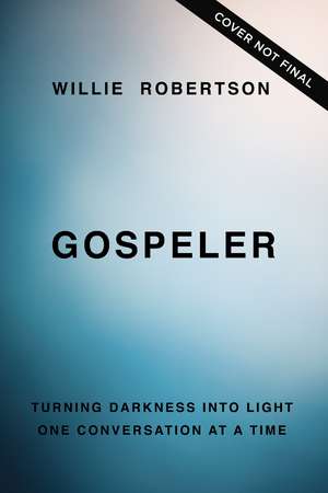 Gospeler: Turning Darkness into Light One Conversation at a Time de Willie Robertson