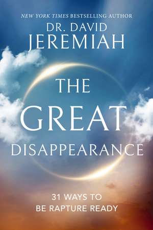 The Great Disappearance: 31 Ways to be Rapture Ready de Dr. David Jeremiah