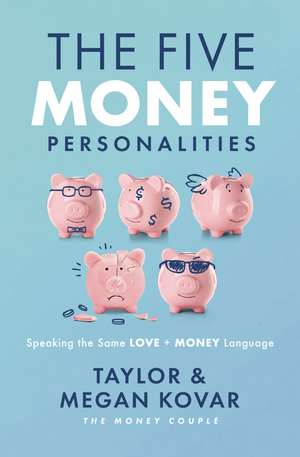 The Five Money Personalities: Speaking the Same Love and Money Language de Taylor Kovar