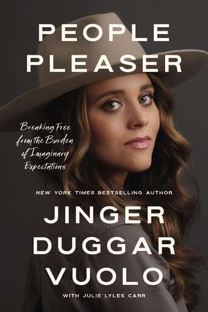 People Pleaser: Breaking Free from the Burden of Imaginary Expectations de Jinger Duggar Vuolo