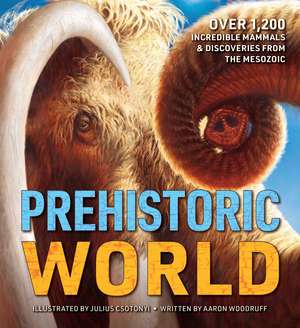 Prehistoric World: 1,200 Incredible Mammals and Discoveries from the Mesozoic de Evan Johnson-Ransom