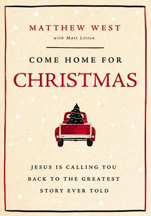 Come Home for Christmas: Jesus Is Calling You Back to the Greatest Story Ever Told de Matthew West