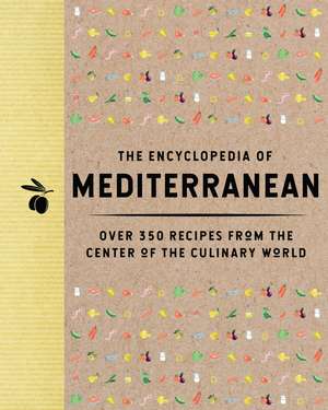 The Encyclopedia of Mediterranean: Over 350 Recipes from the Center of the Culinary World de The Coastal Kitchen