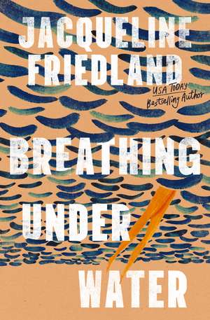 Breathing Under Water de Jacqueline Friedland