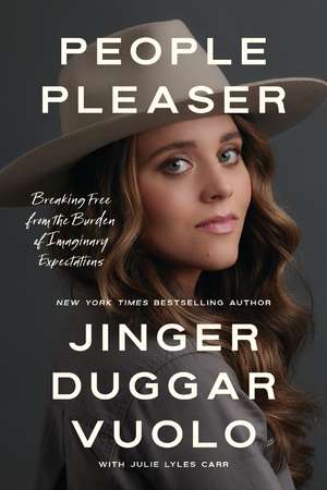 People Pleaser: Breaking Free from the Burden of Imaginary Expectations de Jinger Duggar Vuolo