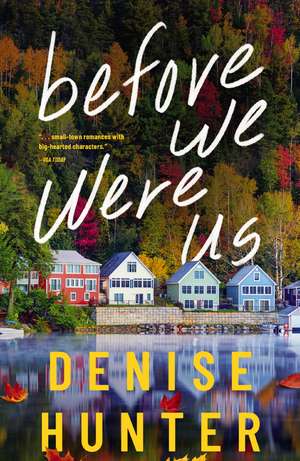 Before We Were Us: A sweet, cozy, second-chance romance de Denise Hunter