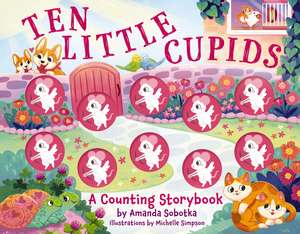 Ten Little Cupids: A Counting Storybook de Amanda Sobotka