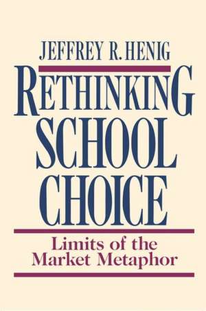 Rethinking School Choice: Limits of the Market Metaphor de Jeffrey R. Henig