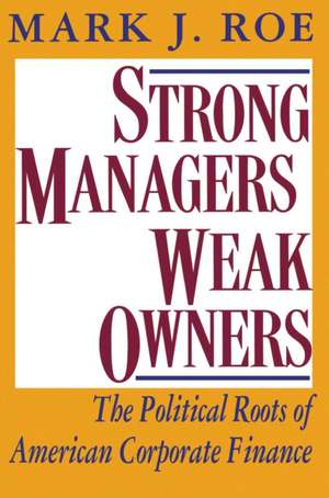 Strong Managers, Weak Owners: The Political Roots of American Corporate Finance de Mark J. Roe